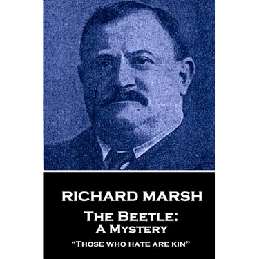 Richard Marsh - The Beetle: A Mystery: "Those who hate are kin"