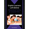 English Learners Left Behind: Standardized Testing as Language Policy