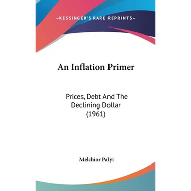An Inflation Primer: Prices, Debt And The Declining Dollar (1961)