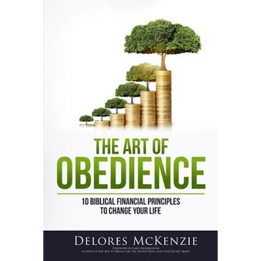 The Art of Obedience: 10 Biblical Financial Principles to Change Your Life