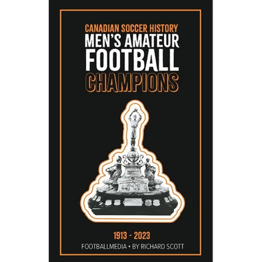 Canadian Soccer History: Men's Amateur Football Champions (1913 to 2023)