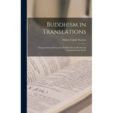 Buddhism in Translations: Passages Selected From the Buddhist Sacred Books and Translated From the O