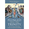 Plunged Into the Trinity: Our Sacramental Becoming: Essays in Sacramental Ecclesiology