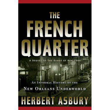 The French Quarter: An Informal History of the New Orleans Underworld
