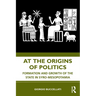 At the Origins of Politics: Formation and Growth of the State in Syro-Mesopotamia