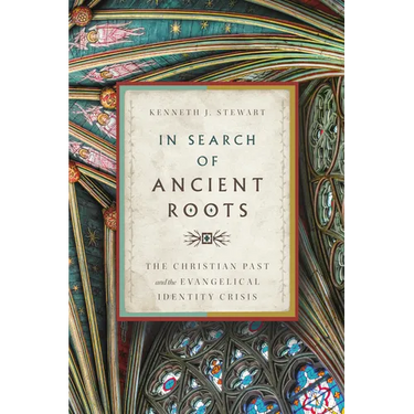 In Search of Ancient Roots: The Christian Past and the Evangelical Identity Crisis