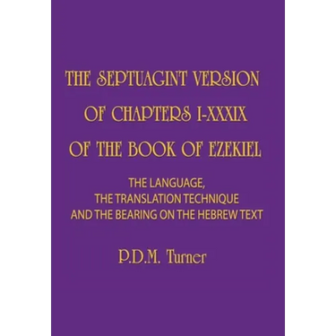 The Septuagint Version of Chapters I-XXXIX of the Book of Ezekiel: The Language, the Translation Technique and the Bearing on the Hebrew Text