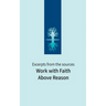 Work with Faith Above Reason: Excerpts from the sources
