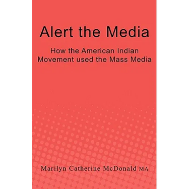 Alert the Media: How the American Indian Movement used the Mass Media