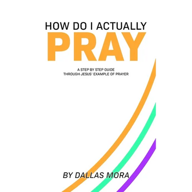 How Do I Actually Pray