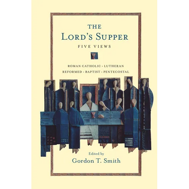 The Lord's Supper: Five Views