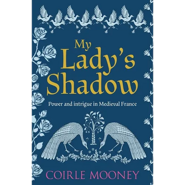 My Lady's Shadow: Power and intrigue in Medieval France
