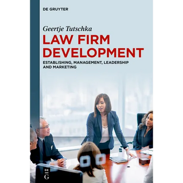 Law Firm Development: Establishing, Management, Leadership and Marketing