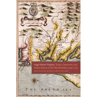 Anglo-Native Virginia: Trade, Conversion, and Indian Slavery in the Old Dominion, 1646-1722