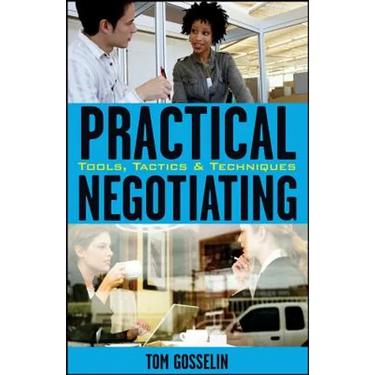 Practical Negotiating: Tools, Tactics, & Techniques