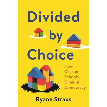 Divided by Choice: How Charter Schools Diminish Democracy