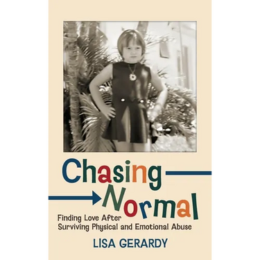 Chasing Normal: Finding Love After Surviving Physical and Emotional Abuse