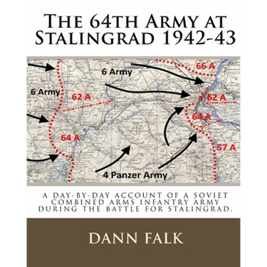 The 64th Army at Stalingrad 1942-43: A Day-By-Day Account of a Soviet Combined Arms Infantry Army During the Battle for Stalingrad
