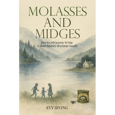 Molasses and Midges Diaries of Granny Irving: A short history of a large family