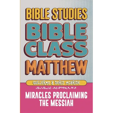 Matthew: Bible Class - Miracles Proclaming the Messiah