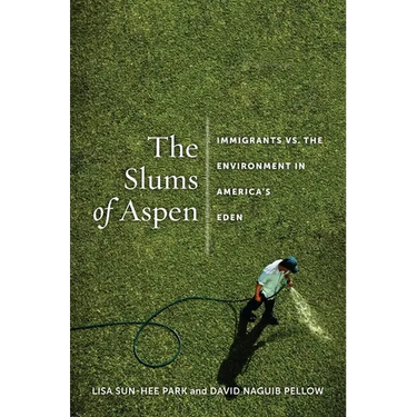 The Slums of Aspen: Immigrants vs. the Environment in Americaas Eden