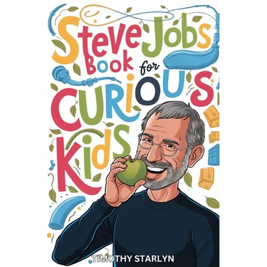 Steve Jobs Book for Curious Kids: Exploring the Inspiring Life of The Visionary Mind Who Pursued Perfection