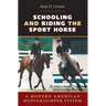 Schooling and Riding the Sport Horse: A Modern American Hunter/Jumper System