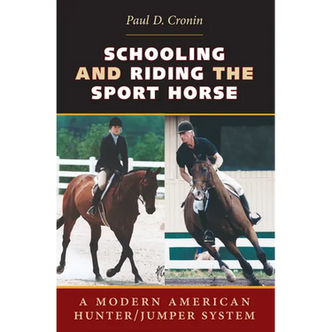 Schooling and Riding the Sport Horse: A Modern American Hunter/Jumper System