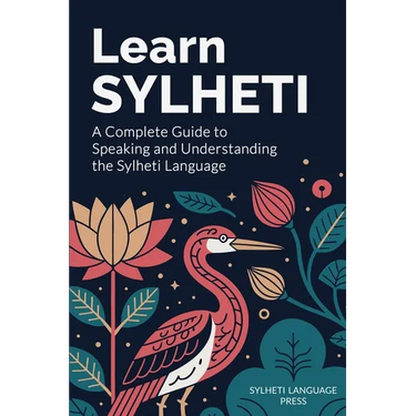 Learn Sylheti: A Complete Guide to Speaking and Understanding the Sylheti Language