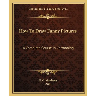How To Draw Funny Pictures: A Complete Course In Cartooning