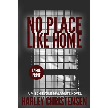 No Place Like Home: Large Print: (Mischievous Malamute Mystery Series Book 7)
