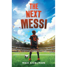 The Next Messi: Soccer Books for Kids 8-12