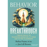 Behavior Breakthrough: 12 Skills to Transform Behavior at Home and in the Classroom