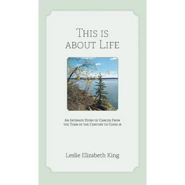 This Is About Life: An Intimate Story of Cancer From the Turn of the Century to Covid 19