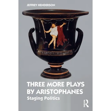 Three More Plays by Aristophanes: Staging Politics