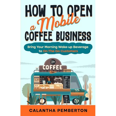 How to Open a Mobile Coffee Business: Bring Your Morning Wake-up Beverage to On-The-Go Customers