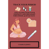 Track Your Period: TIPS to Discover your fertility and pregnant for Under-40 in 90 days