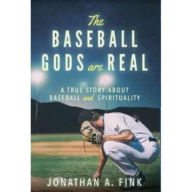 The Baseball Gods are Real: A True Story about Baseball and Spirituality