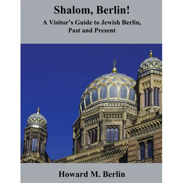 Shalom, Berlin!: A Visitor's Guide to Jewish Berlin, Past and Present