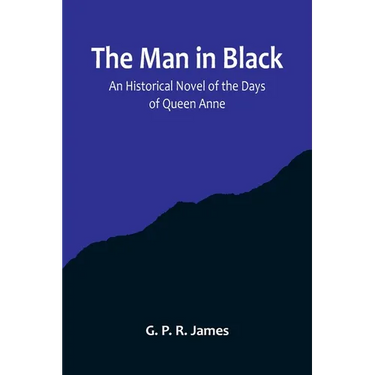 The Man in Black: An Historical Novel of the Days of Queen Anne
