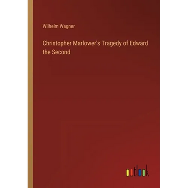 Christopher Marlower's Tragedy of Edward the Second