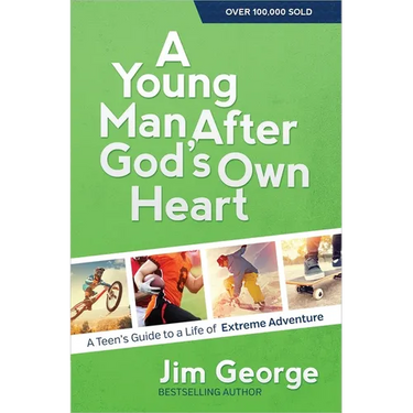 A Young Man After God's Own Heart: A Teen's Guide to a Life of Extreme Adventure