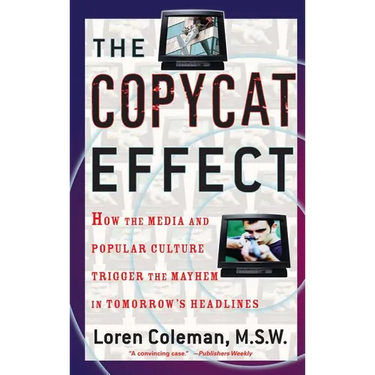 The Copycat Effect: How the Media and Popular Culture Trigger the Mayhem in Tomorrow's Headlines