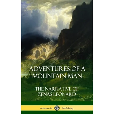 Adventures of a Mountain Man: The Narrative of Zenas Leonard (Hardcover)