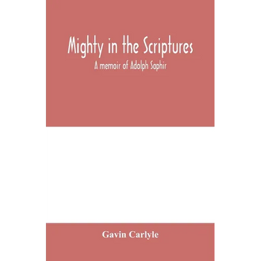 Mighty in the Scriptures." A memoir of Adolph Saphir