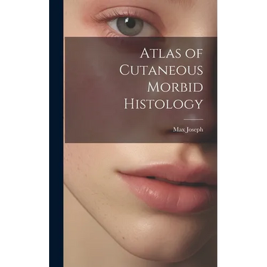 Atlas of Cutaneous Morbid Histology