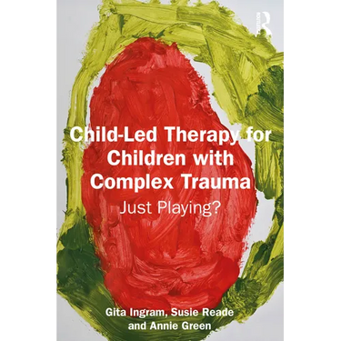 Child-Led Therapy for Children with Complex Trauma: Just Playing?