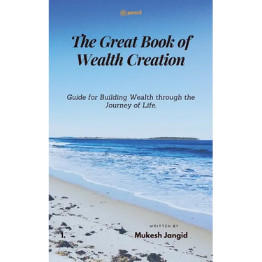 The Great Book of Wealth Creation: Guide for Building Wealth through the Journey of Life.