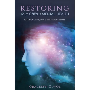 Restoring Your Child's Mental Health: 10 Innovative, Drug-Free Treatments