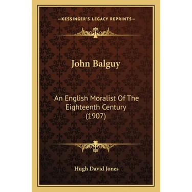 John Balguy: An English Moralist Of The Eighteenth Century (1907)